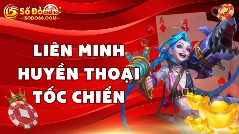 liên minh huyền thoại tốc chiến SODO66