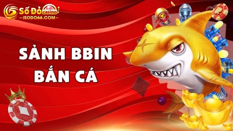 sảnh BBin bắn cá sodo66